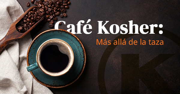 CAFÉ KOSHER: MÁS ALLÁ DE LA TAZA