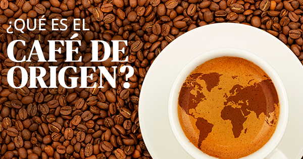 ¿QUÉ ES EL CAFÉ DE ORIGEN?